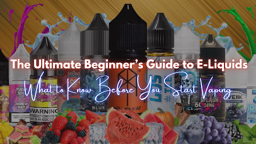 What Makes a High-Quality E-Liquids? A Complete Beginner’s Guide